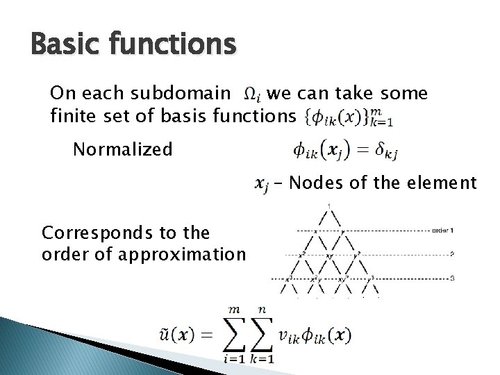 Basic functions On each subdomain we can take some finite set of basis functions