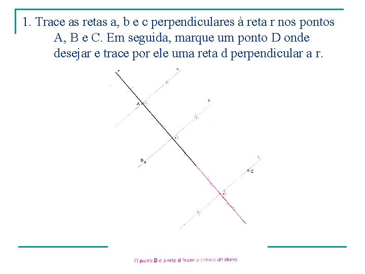 1. Trace as retas a, b e c perpendiculares à reta r nos pontos
