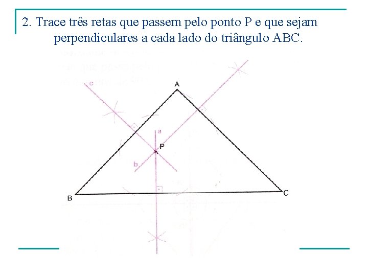 2. Trace três retas que passem pelo ponto P e que sejam perpendiculares a