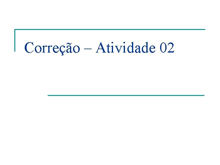 Correção – Atividade 02 