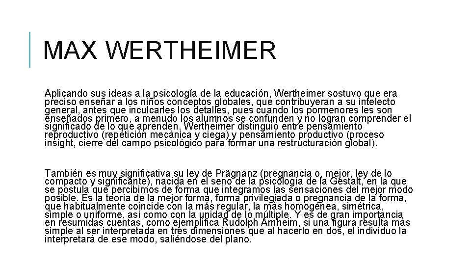 MAX WERTHEIMER Aplicando sus ideas a la psicología de la educación, Wertheimer sostuvo que