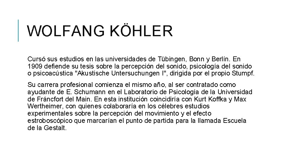 WOLFANG KÖHLER Cursó sus estudios en las universidades de Tübingen, Bonn y Berlín. En