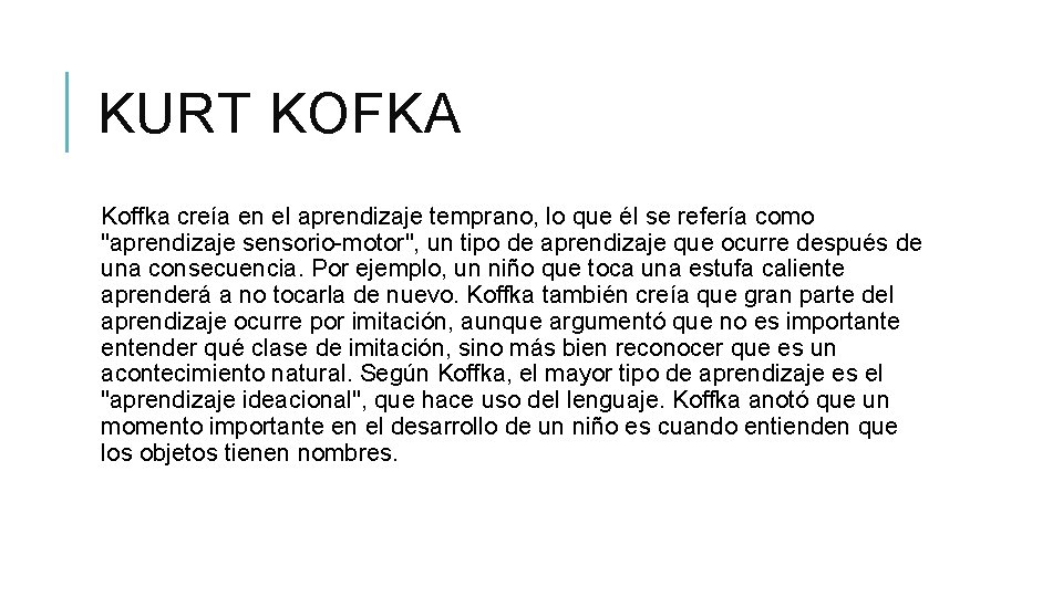 KURT KOFKA Koffka creía en el aprendizaje temprano, lo que él se refería como