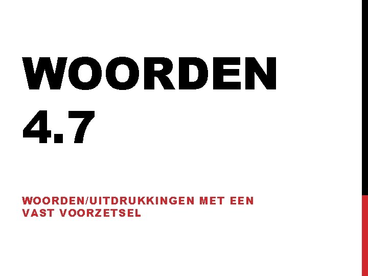 WOORDEN 4. 7 WOORDEN/UITDRUKKINGEN MET EEN VAST VOORZETSEL 
