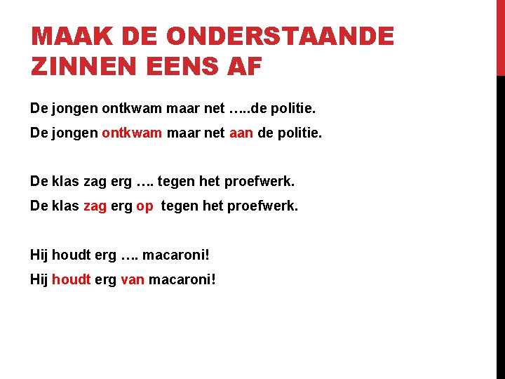 MAAK DE ONDERSTAANDE ZINNEN EENS AF De jongen ontkwam maar net …. . de