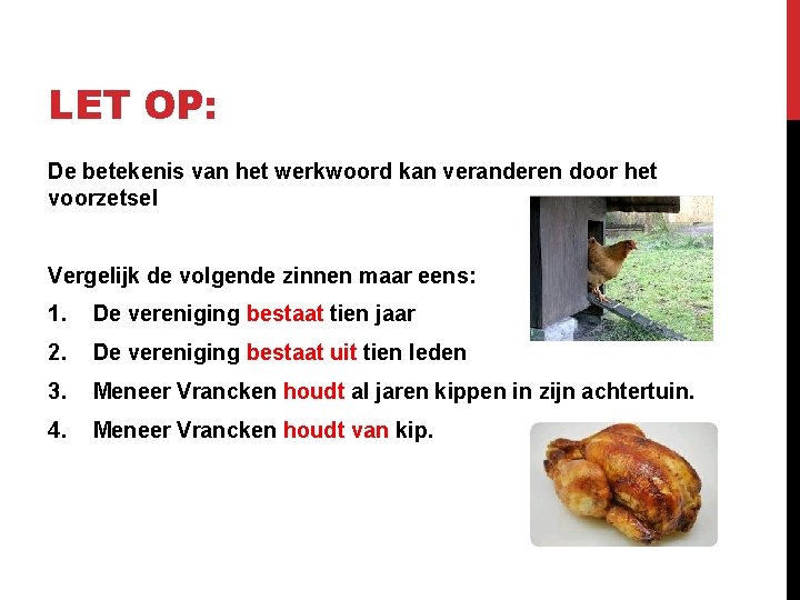 LET OP: De betekenis van het werkwoord kan veranderen door het voorzetsel Vergelijk de