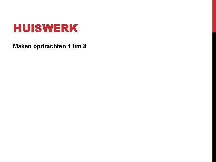 HUISWERK Maken opdrachten 1 t/m 8 