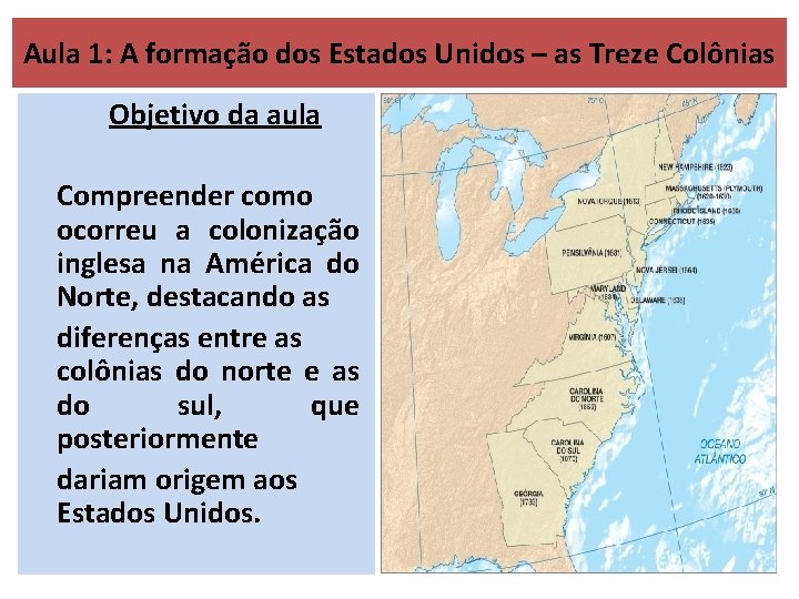 Aula 1: A formação dos Estados Unidos – as Treze Colônias Objetivo da aula