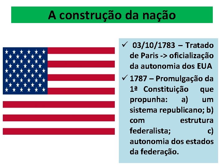 A construção da nação ü 03/10/1783 – Tratado de Paris -> oficialização da autonomia