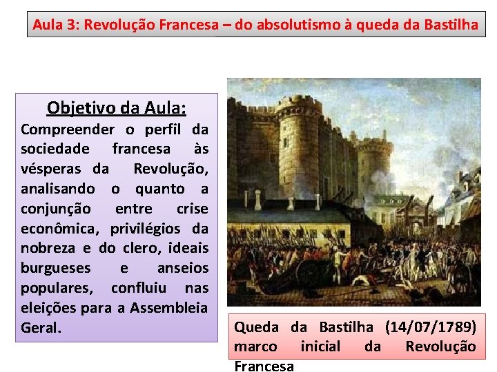 Aula 3: Revolução Francesa – do absolutismo à queda da Bastilha Objetivo da Aula: