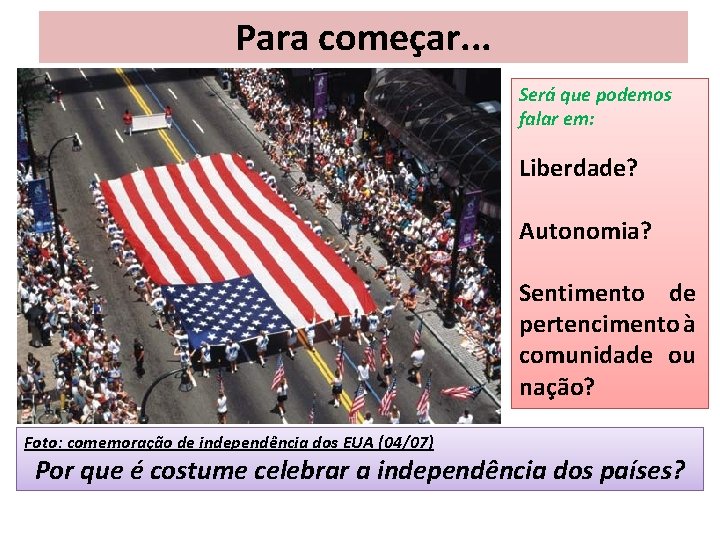 Para começar. . . Será que podemos falar em: Liberdade? Autonomia? Sentimento de pertencimento