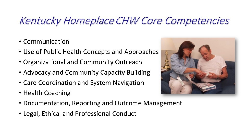 Kentucky Homeplace CHW Core Competencies • Communication • Use of Public Health Concepts and