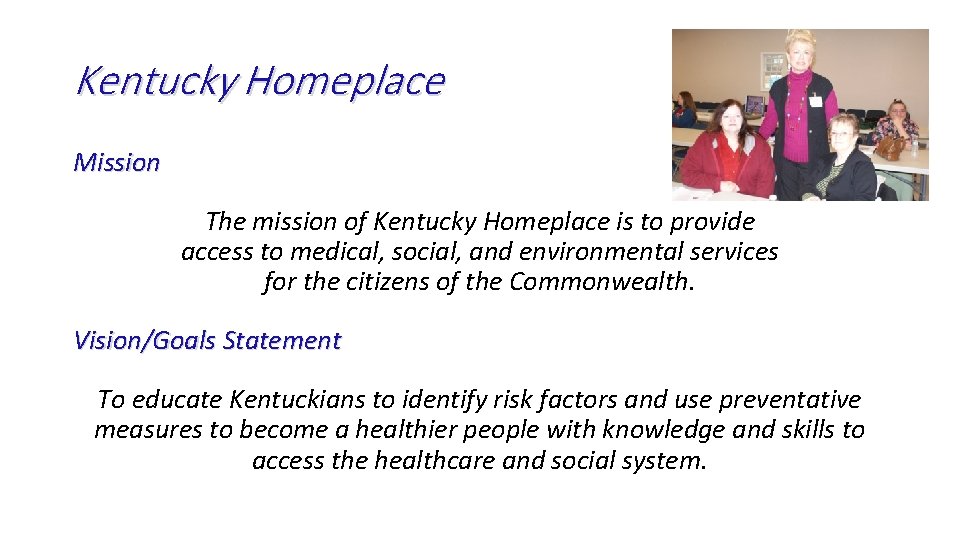 Kentucky Homeplace Mission The mission of Kentucky Homeplace is to provide access to medical,