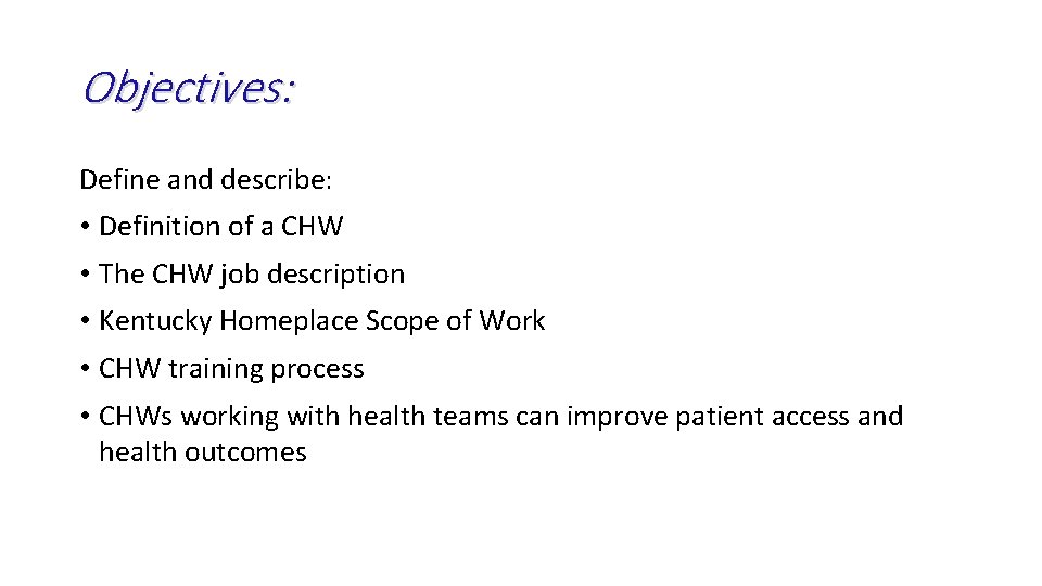 Objectives: Define and describe: • Definition of a CHW • The CHW job description