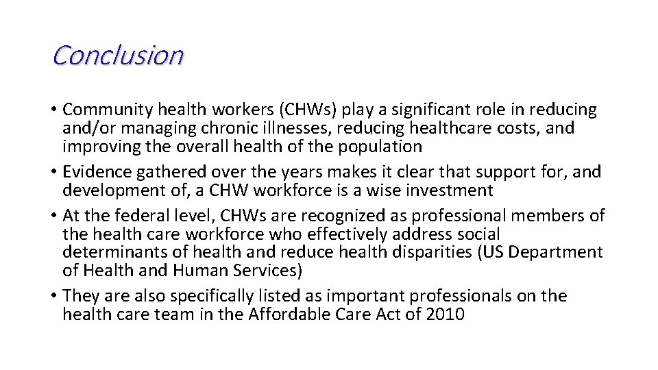 Conclusion • Community health workers (CHWs) play a significant role in reducing and/or managing