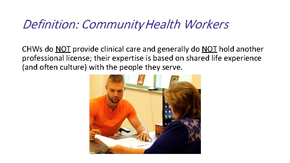 Definition: Community Health Workers CHWs do NOT provide clinical care and generally do NOT