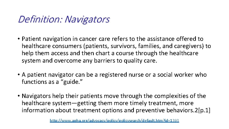 Definition: Navigators • Patient navigation in cancer care refers to the assistance offered to