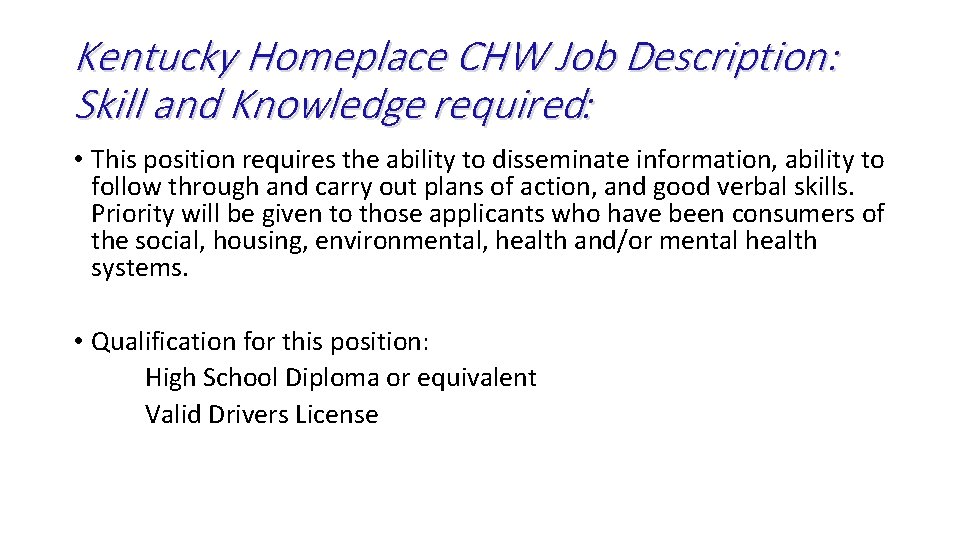 Kentucky Homeplace CHW Job Description: Skill and Knowledge required: • This position requires the