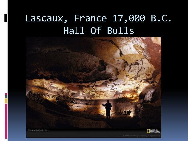 Lascaux, France 17, 000 B. C. Hall Of Bulls 