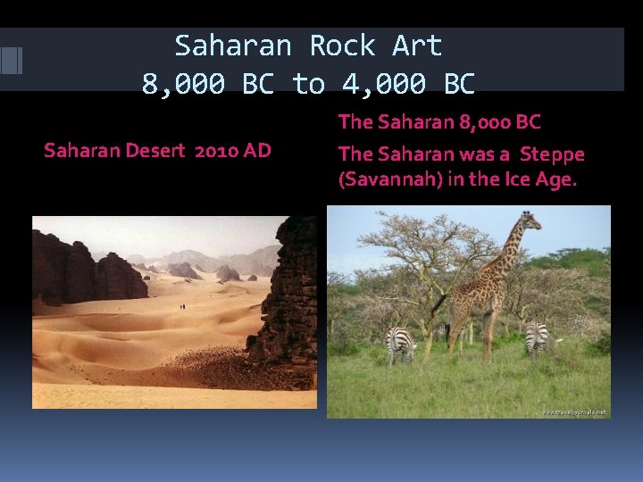 Saharan Rock Art 8, 000 BC to 4, 000 BC Saharan Desert 2010 AD