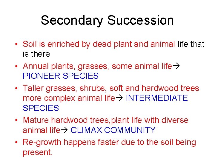 Secondary Succession • Soil is enriched by dead plant and animal life that is