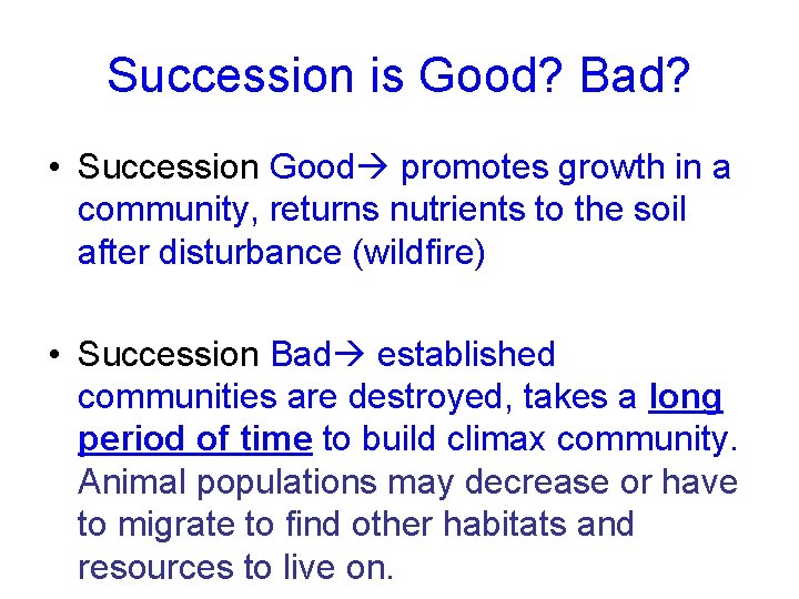 Succession is Good? Bad? • Succession Good promotes growth in a community, returns nutrients