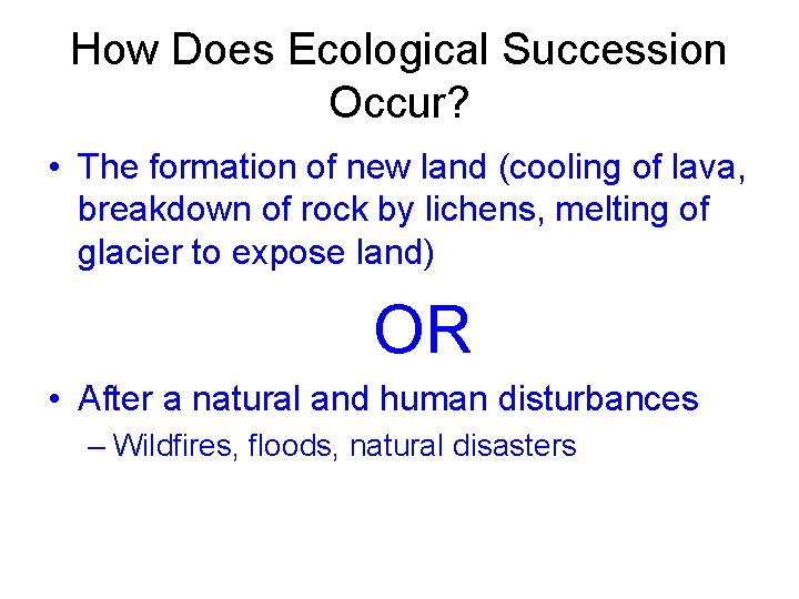 How Does Ecological Succession Occur? • The formation of new land (cooling of lava,