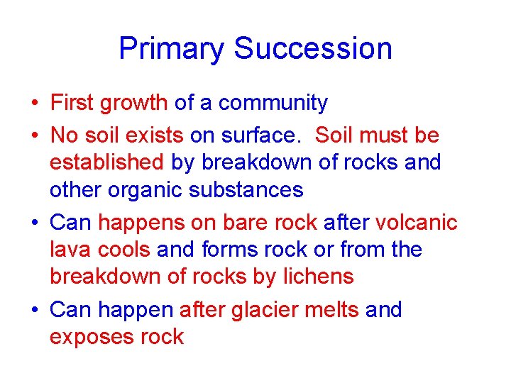 Primary Succession • First growth of a community • No soil exists on surface.