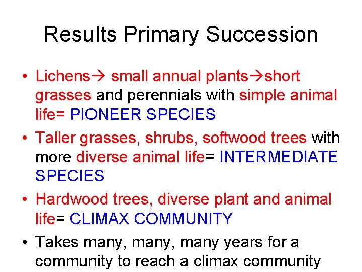 Results Primary Succession • Lichens small annual plants short grasses and perennials with simple