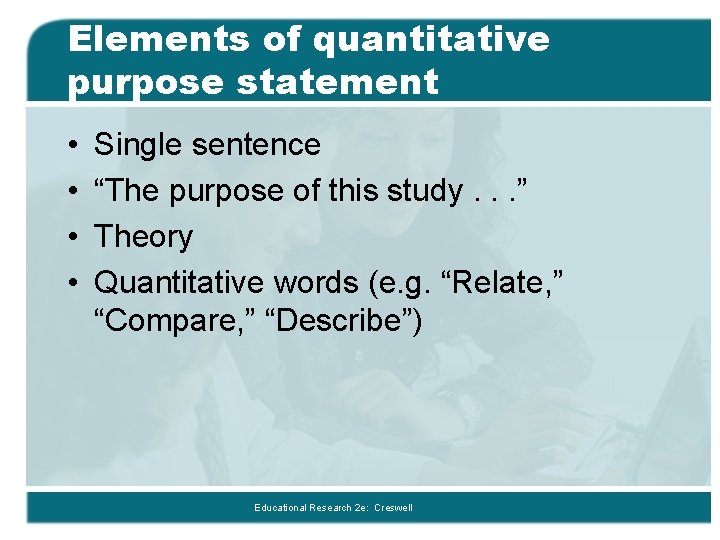 Elements of quantitative purpose statement • • Single sentence “The purpose of this study.