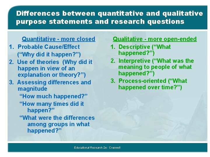 Differences between quantitative and qualitative purpose statements and research questions Quantitative - more closed