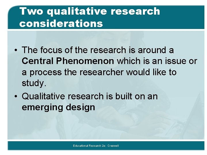 Two qualitative research considerations • The focus of the research is around a Central