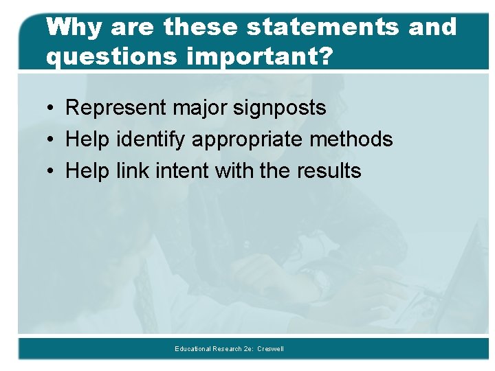 Why are these statements and questions important? • Represent major signposts • Help identify