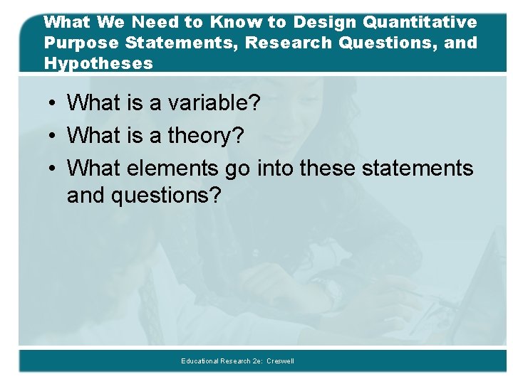 What We Need to Know to Design Quantitative Purpose Statements, Research Questions, and Hypotheses