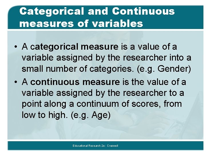 Categorical and Continuous measures of variables • A categorical measure is a value of