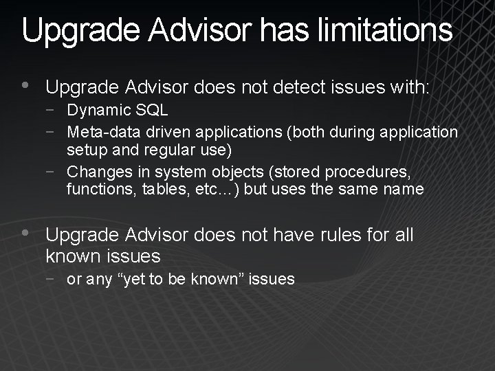 Upgrade Advisor has limitations • Upgrade Advisor does not detect issues with: − Dynamic