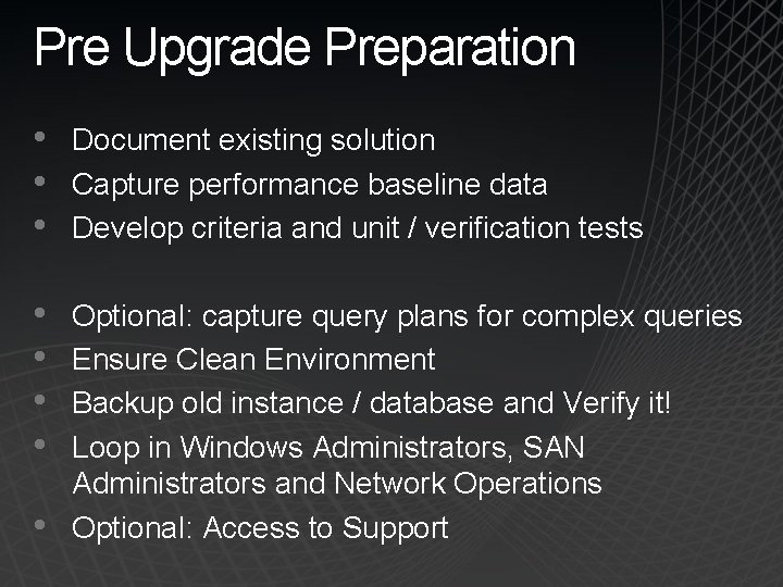 Pre Upgrade Preparation • • • Document existing solution Capture performance baseline data Develop