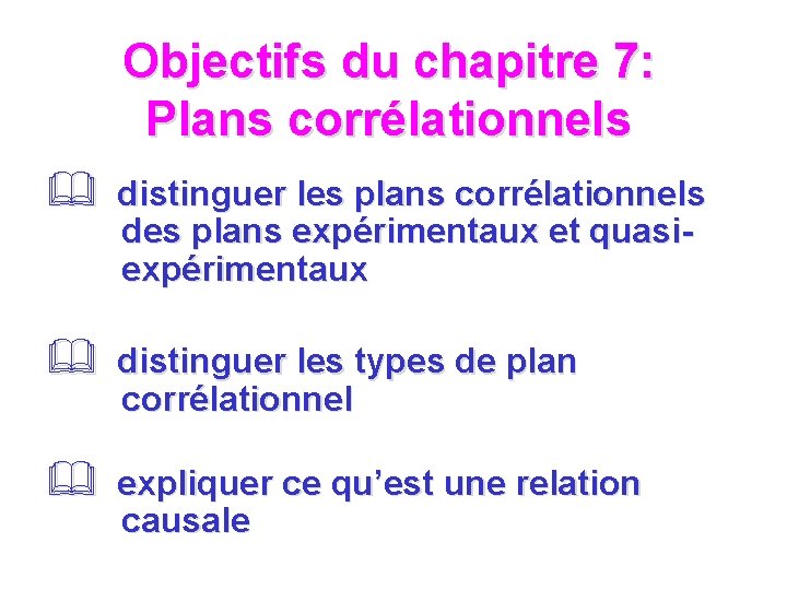 Objectifs du chapitre 7: Plans corrélationnels & distinguer les plans corrélationnels des plans expérimentaux