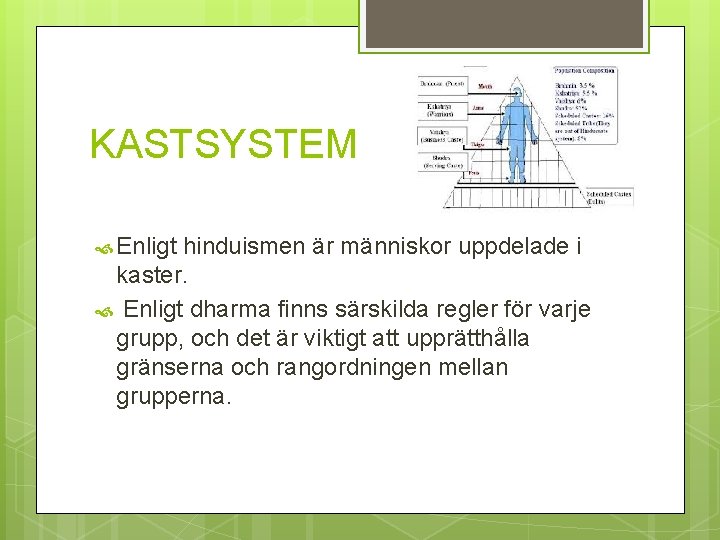 KASTSYSTEM Enligt hinduismen är människor uppdelade i kaster. Enligt dharma finns särskilda regler för