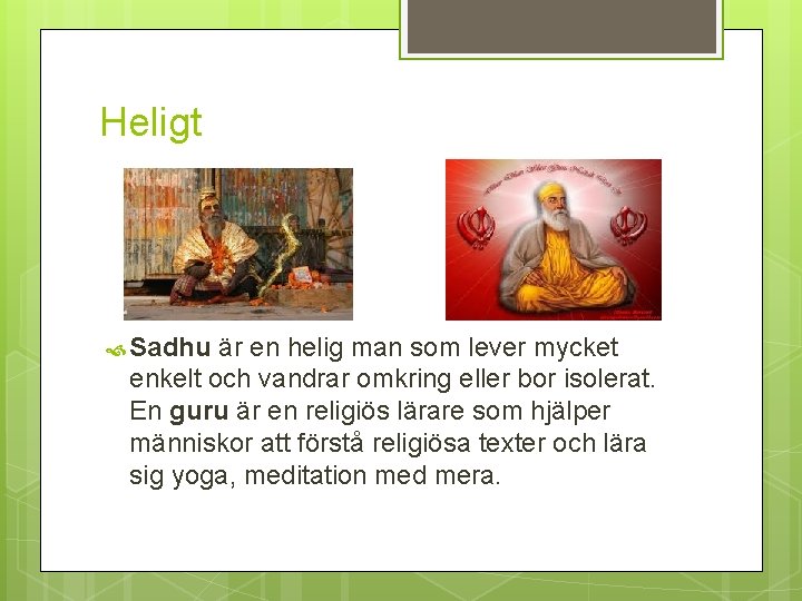 Heligt Sadhu är en helig man som lever mycket enkelt och vandrar omkring eller