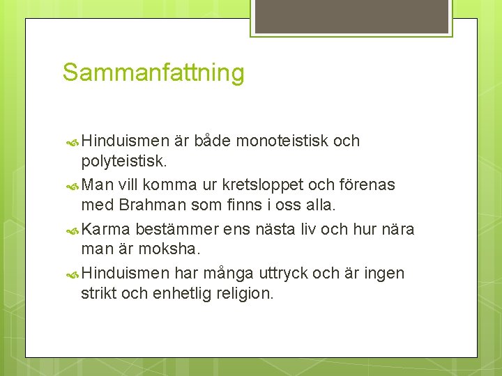 Sammanfattning Hinduismen är både monoteistisk och polyteistisk. Man vill komma ur kretsloppet och förenas