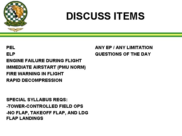 DISCUSS ITEMS PEL ELP ENGINE FAILURE DURING FLIGHT IMMEDIATE AIRSTART (PMU NORM) FIRE WARNING