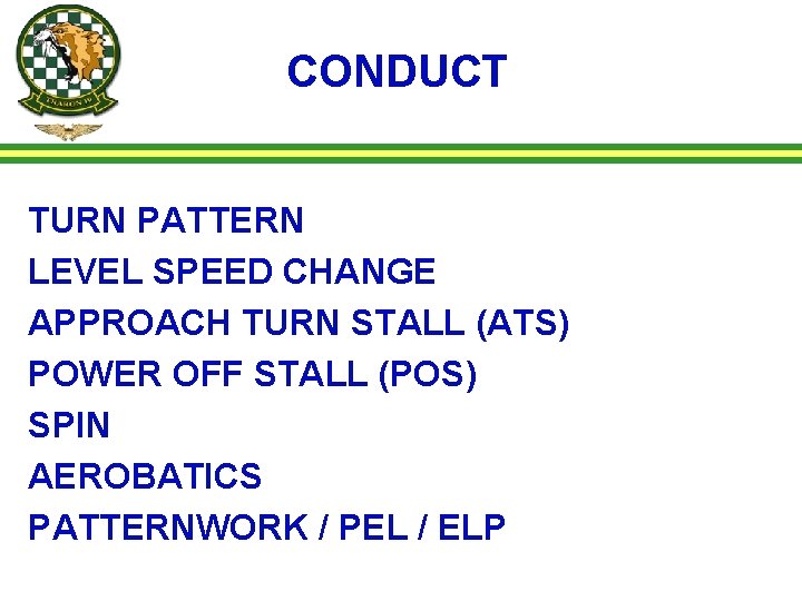 CONDUCT TURN PATTERN LEVEL SPEED CHANGE APPROACH TURN STALL (ATS) POWER OFF STALL (POS)