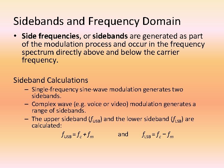Sidebands and Frequency Domain • Side frequencies, or sidebands are generated as part of