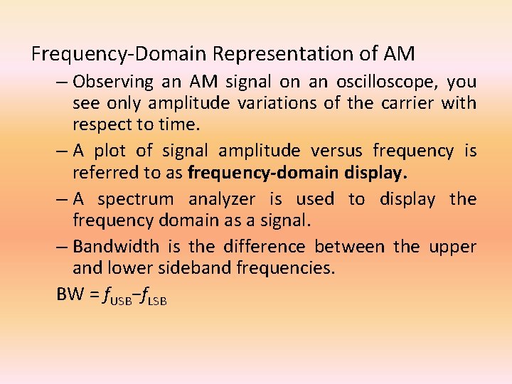 Frequency-Domain Representation of AM – Observing an AM signal on an oscilloscope, you see