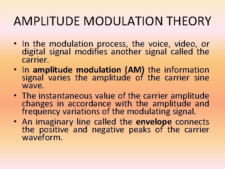 AMPLITUDE MODULATION THEORY • In the modulation process, the voice, video, or digital signal