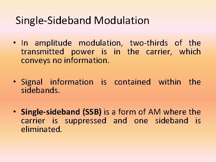  Single-Sideband Modulation • In amplitude modulation, two-thirds of the transmitted power is in