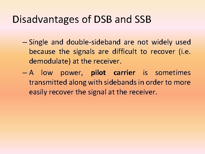 Disadvantages of DSB and SSB – Single and double-sideband are not widely used because