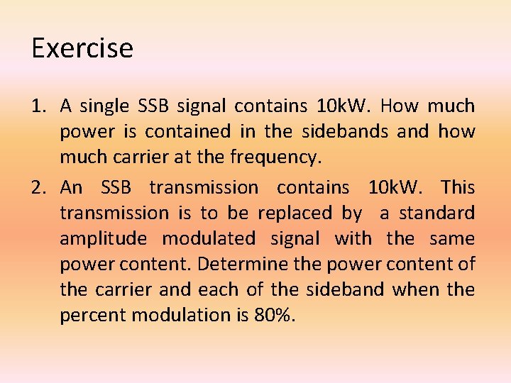 Exercise 1. A single SSB signal contains 10 k. W. How much power is