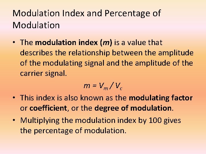 Modulation Index and Percentage of Modulation • The modulation index (m) is a value